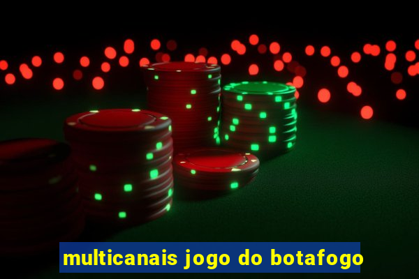 multicanais jogo do botafogo