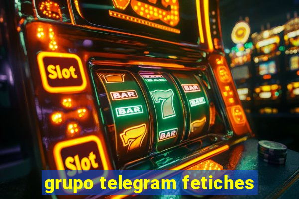 grupo telegram fetiches