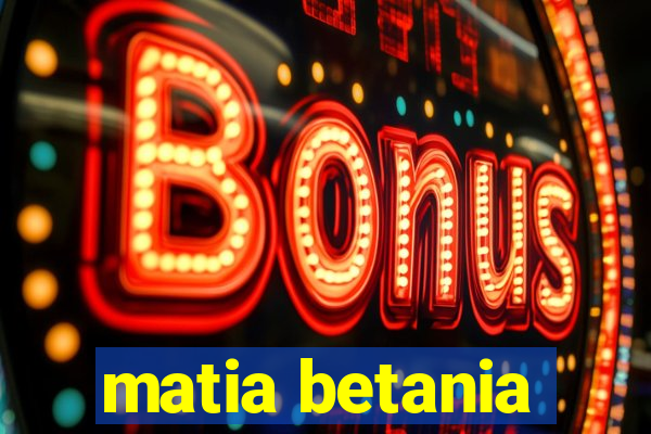 matia betania