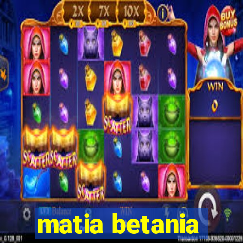 matia betania