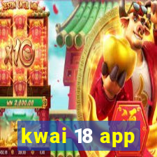 kwai 18 app