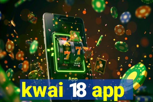 kwai 18 app