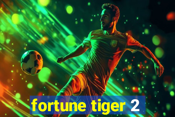 fortune tiger 2