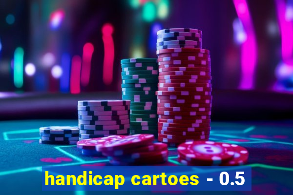 handicap cartoes - 0.5