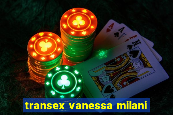 transex vanessa milani