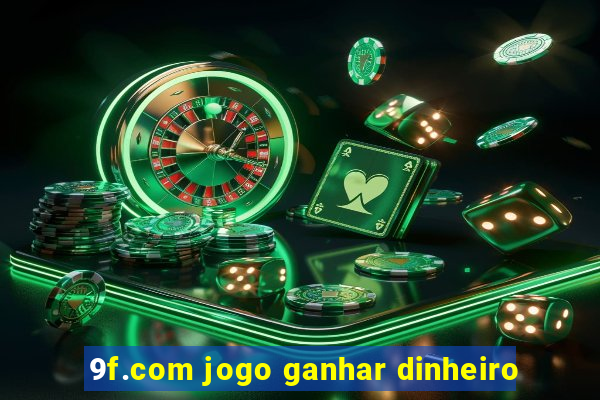 9f.com jogo ganhar dinheiro