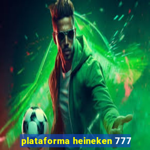 plataforma heineken 777