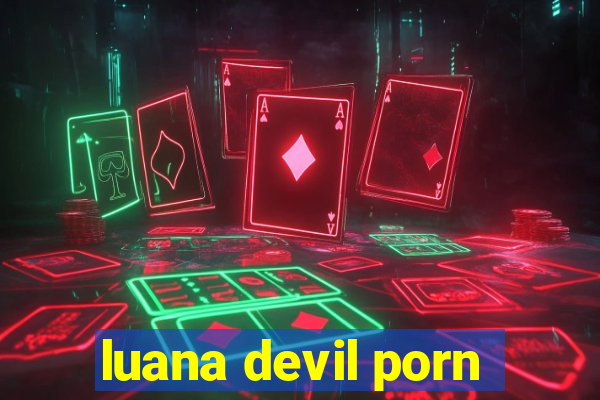 luana devil porn