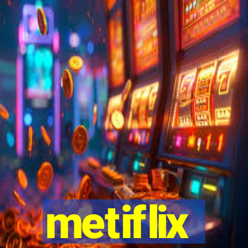 metiflix