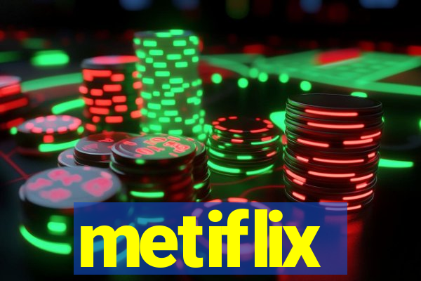 metiflix