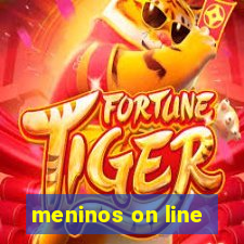 meninos on line