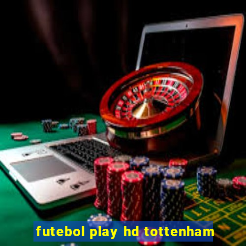 futebol play hd tottenham