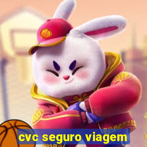 cvc seguro viagem