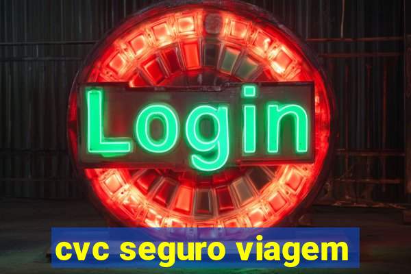 cvc seguro viagem