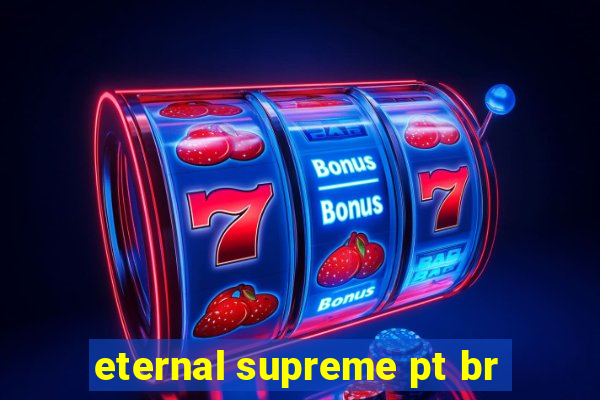 eternal supreme pt br