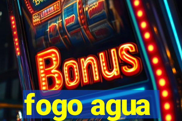 fogo agua