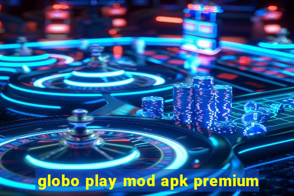 globo play mod apk premium