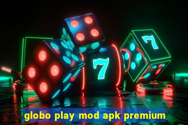 globo play mod apk premium