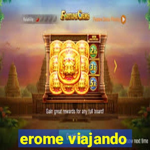 erome viajando