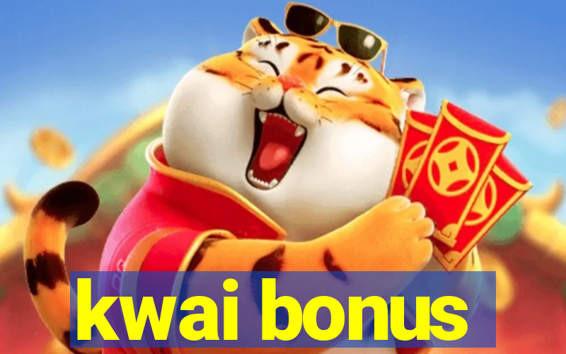 kwai bonus