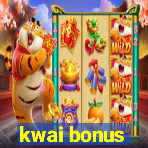 kwai bonus