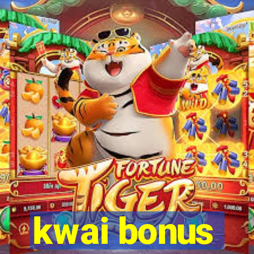 kwai bonus