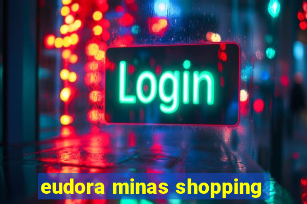 eudora minas shopping