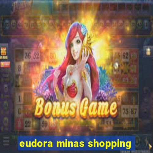 eudora minas shopping