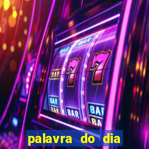 palavra do dia jogo contexto