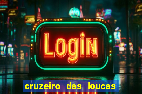 cruzeiro das loucas onde assistir