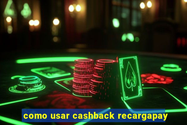 como usar cashback recargapay