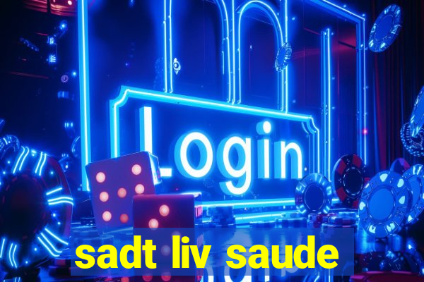 sadt liv saude