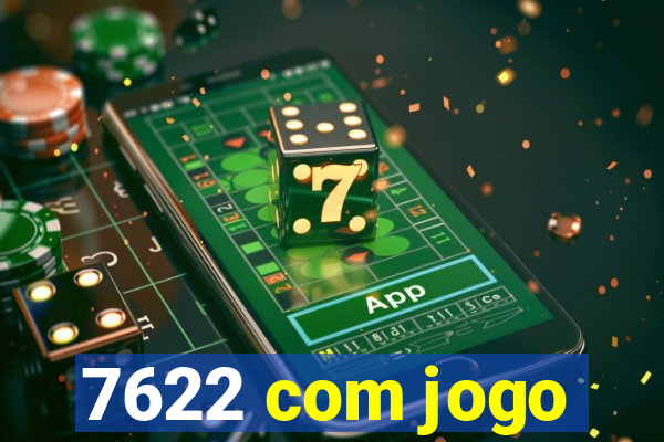 7622 com jogo