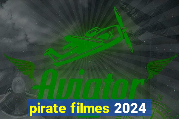 pirate filmes 2024