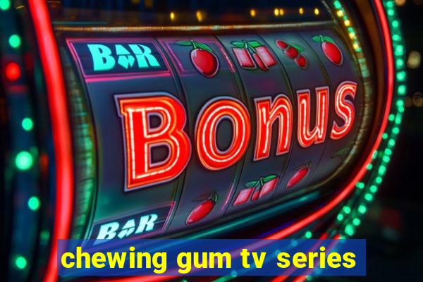 chewing gum tv series