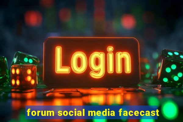 forum social media facecast