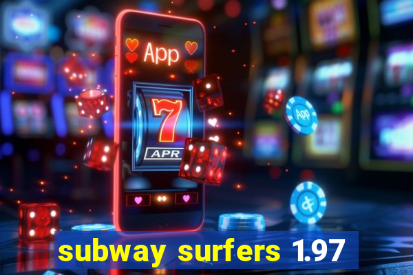 subway surfers 1.97