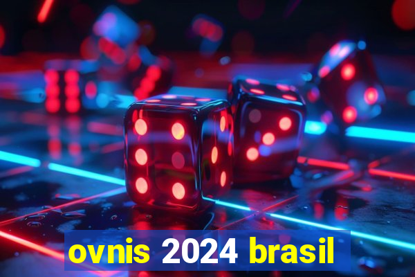 ovnis 2024 brasil