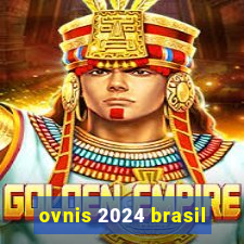 ovnis 2024 brasil