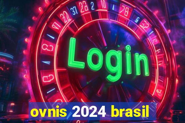 ovnis 2024 brasil