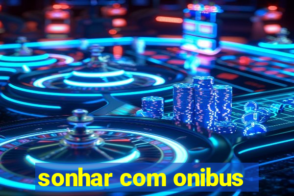 sonhar com onibus