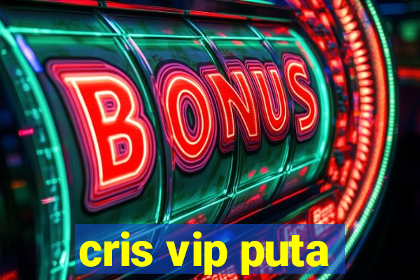 cris vip puta