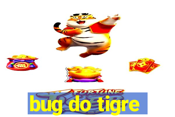 bug do tigre