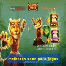 melhores xeon para jogos