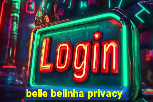 belle belinha privacy