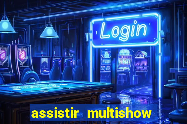 assistir multishow online ao vivo