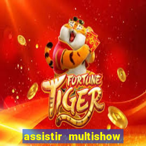 assistir multishow online ao vivo