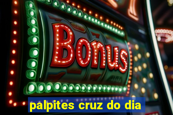 palpites cruz do dia