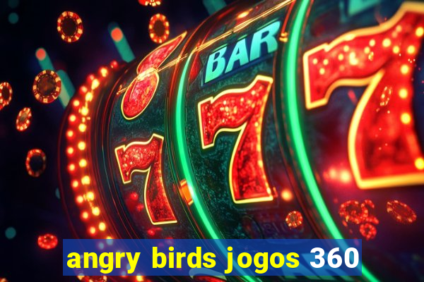 angry birds jogos 360