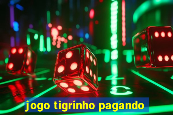 jogo tigrinho pagando